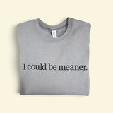 I could be meaner Embroidered Crew Neck Sweatshirt