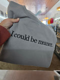 I could be meaner Embroidered Crew Neck Sweatshirt