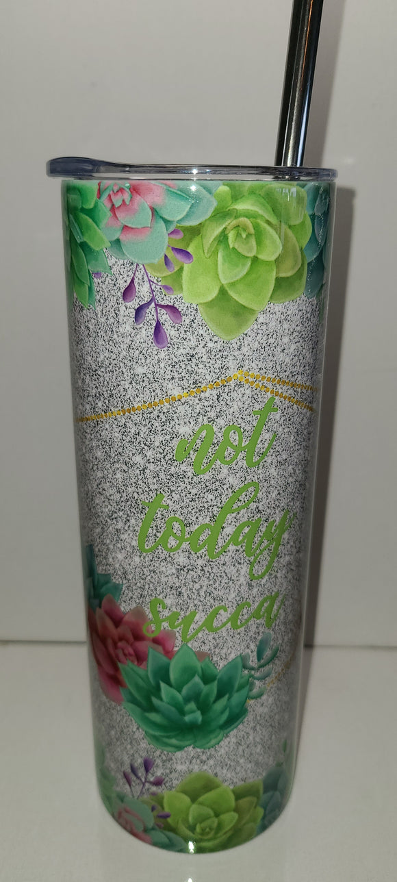 Not today Succa 20 OZ Tumbler